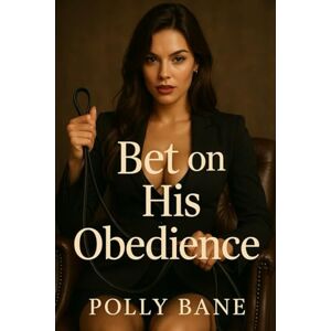 Bane, Polly Bet on His Obedience: A Dark Femdom Humiliation Romance of Public Control, Diapered Submission, and Permanent Marking (Dared & Damned) Bane, Polly Bet on His Obedience: A Dark Femdom Humiliation Romance of Public Control, Diapered Submission, and Permanent Marking (Dared & Damned)