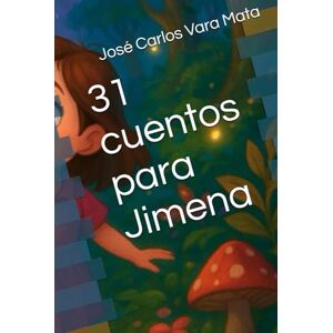 Vara Mata, José Carlos 31 cuentos para Jimena Vara Mata, José Carlos 31 cuentos para Jimena