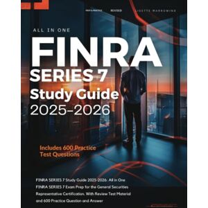 Marrowind, Lisette FINRA SERIES 7 Study Guide 2025-2026: All in One FINRA SERIES 7 Exam Prep for the General Securities Representative Certification. With Review Test Material and 600 Practice Question and Answer Marrowind, Lisette FINRA SERIES 7 Study Guide 2025-2026: All in One FINRA SERIES 7 Exam Prep for the General Securities Representative Certification. With Review Test Material and 600 Practice Question and Answer
