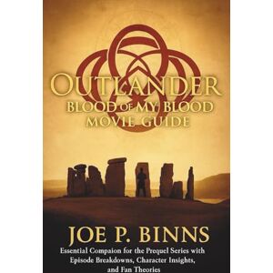 Binns, Joe P. OUTLANDER Blood of My Blood Movie Guide: Essential Companion for the Prequel Series with Episode Breakdowns, Character Insights, and Fan Theories Binns, Joe P. OUTLANDER Blood of My Blood Movie Guide: Essential Companion for the Prequel Series with Episode Breakdowns, Character Insights, and Fan Theories