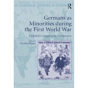 Germans as Minorities during the First World War: A Global Comparative Perspective Germans as Minorities during the First World War: A Global Comparative Perspective