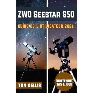 GELLIS, TON ZWO Seestar S50 Guide de l'utilisateur 2026 GELLIS, TON ZWO Seestar S50 Guide de l'utilisateur 2026