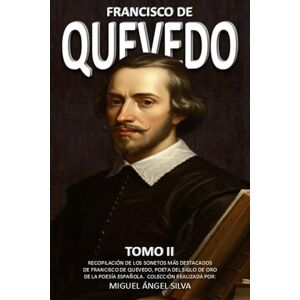 Silva FRANCISCO DE QUEVEDO: TOMO II Silva FRANCISCO DE QUEVEDO: TOMO II