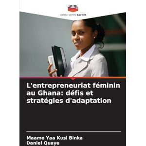 Binka, Maame Yaa Kusi L'entrepreneuriat féminin au Ghana: défis et stratégies d'adaptation Binka, Maame Yaa Kusi L'entrepreneuriat féminin au Ghana: défis et stratégies d'adaptation