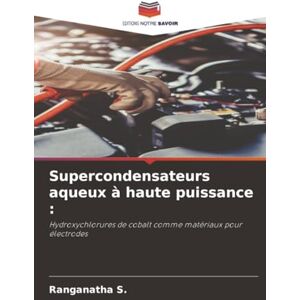 S., Ranganatha Supercondensateurs aqueux à haute puissance :: Hydroxychlorures de cobalt comme matériaux pour électrodes S., Ranganatha Supercondensateurs aqueux à haute puissance :: Hydroxychlorures de cobalt comme matériaux pour électrodes
