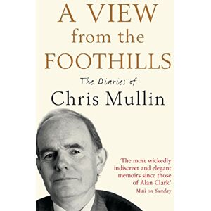 MULLIN, CHRIS A VIEW FROM THE FOOTHILLS: The Diaries of Chris Mullin MULLIN, CHRIS A VIEW FROM THE FOOTHILLS: The Diaries of Chris Mullin