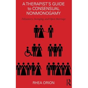 Orion A Therapist’s Guide to Consensual Nonmonogamy: Polyamory, Swinging, and Open Marriage Orion A Therapist’s Guide to Consensual Nonmonogamy: Polyamory, Swinging, and Open Marriage