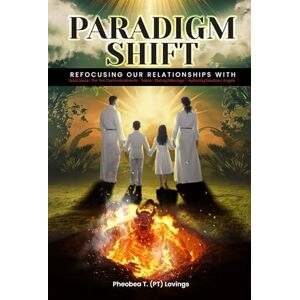 Lovings, Pheobea PARADIGM SHIFT: God/Jesus—The Ten Commandments—Satan— Dating/Marriage—Nurturing Newborn Angels Lovings, Pheobea PARADIGM SHIFT: God/Jesus—The Ten Commandments—Satan— Dating/Marriage—Nurturing Newborn Angels