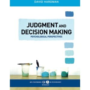 Hardman, David Judgment and Decision Making: Psychological Perspectives: 11 (BPS Textbooks in Psychology) Hardman, David Judgment and Decision Making: Psychological Perspectives: 11 (BPS Textbooks in Psychology)
