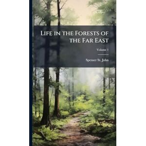 St John, Spenser Life in the Forests of the Far East St John, Spenser Life in the Forests of the Far East