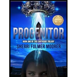 Moorer, Sherri Fulmer Progenitor, Book One of The Earthside Trilogy: A Female-Driven Sci-Fi Thriller Moorer, Sherri Fulmer Progenitor, Book One of The Earthside Trilogy: A Female-Driven Sci-Fi Thriller