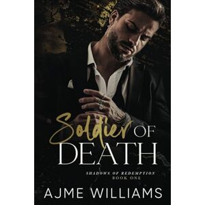 Williams, Ajme Soldier of Death: A Dark, Mafia Romance (Shadows of Redemption) Williams, Ajme Soldier of Death: A Dark, Mafia Romance (Shadows of Redemption)