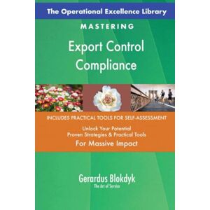 Gerardus Blokdyk - The Art of Service The Operational Excellence Library; Mastering Export Control Compliance Gerardus Blokdyk - The Art of Service The Operational Excellence Library; Mastering Export Control Compliance