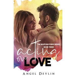 Devlin, Angel Acting on Love: 3 (The Waite Brothers Series) Devlin, Angel Acting on Love: 3 (The Waite Brothers Series)