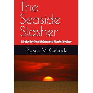 McClintock, Russell The Seaside Slasher: A Detective Tom McGuinness Murder Mystery: 1 (Detective Tom McGuinness Murder Mysteries) McClintock, Russell The Seaside Slasher: A Detective Tom McGuinness Murder Mystery: 1 (Detective Tom McGuinness Murder Mysteries)