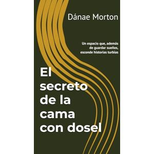 Morton, Dánae El secreto de la cama con dosel: Un espacio que, además de guardar sueños, esconde historias turbias: 1 (Los secretos de Trujillo) Morton, Dánae El secreto de la cama con dosel: Un espacio que, además de guardar sueños, esconde historias turbias: 1 (Los secretos de Trujillo)