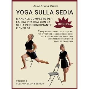 Panier, Anna Maria Yoga sulla Sedia BONUS: Manuale completo 7 sequenze complete ed efficaci per ottenere i migliori benefici dalla tua pratica di yoga. Descrizioni ... per over 60 e principianti (Sedia & Senior) Panier, Anna Maria Yoga sulla Sedia BONUS: Manuale completo 7 sequenze complete ed efficaci per ottenere i migliori benefici dalla tua pratica di yoga. Descrizioni ... per over 60 e principianti (Sedia & Senior)