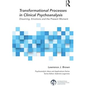 Brown, Lawrence J. Transformational Processes in Clinical Psychoanalysis: Dreaming, Emotions and the Present Moment (The International Psychoanalytical Association Psychoanalytic Ideas and Applications Series) Brown, Lawrence J. Transformational Processes in Clinical Psychoanalysis: Dreaming, Emotions and the Present Moment (The International Psychoanalytical Association Psychoanalytic Ideas and Applications Series)