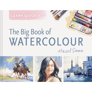 Soan, Hazel The Big Book of Watercolour Soan, Hazel The Big Book of Watercolour