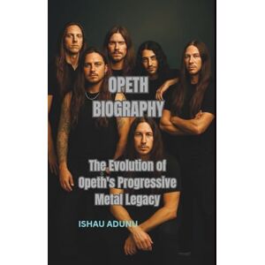 ADUNU, ISHAU OPETH BIOGRAPHY: The Evolution of Opeth's Progressive Metal Legacy ADUNU, ISHAU OPETH BIOGRAPHY: The Evolution of Opeth's Progressive Metal Legacy