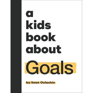 Oulashin, Sean A Kids Book About Goals Oulashin, Sean A Kids Book About Goals