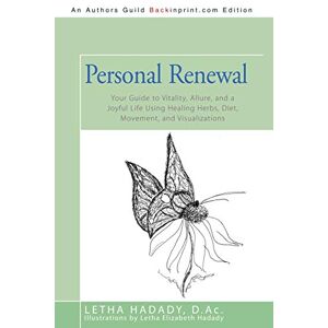 Hadady, Letha Personal Renewal: Your Guide to Vitality, Allure, and a Joyful Life Using Healing Herbs, Diet, Movement, and Visualizations Hadady, Letha Personal Renewal: Your Guide to Vitality, Allure, and a Joyful Life Using Healing Herbs, Diet, Movement, and Visualizations
