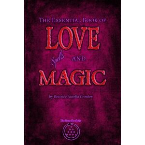 Crowley, Beatrice Aurelia The Essential Book of Love Spells and Magic Crowley, Beatrice Aurelia The Essential Book of Love Spells and Magic