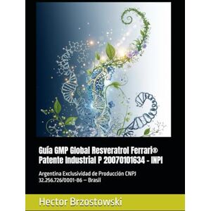 Brzostowski, Hector Damian Guía GMP Global Resveratrol Ferrari® Patente Industrial P 20070101634 – INPI: Argentina Exclusividad de Producción CNPJ 32.256.726/0001-86 – Brasil (Moléculas Ferrari) Brzostowski, Hector Damian Guía GMP Global Resveratrol Ferrari® Patente Industrial P 20070101634 – INPI: Argentina Exclusividad de Producción CNPJ 32.256.726/0001-86 – Brasil (Moléculas Ferrari)