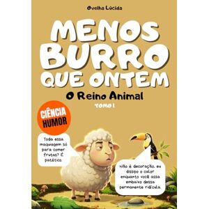 Lúcida, Ovelha Menos burro que ontem Tomo 1 O Reino Animal: Mais de 300 factos científicos espantosos contados pela ovelha mais egocêntrica da literatura. Lúcida, Ovelha Menos burro que ontem Tomo 1 O Reino Animal: Mais de 300 factos científicos espantosos contados pela ovelha mais egocêntrica da literatura.