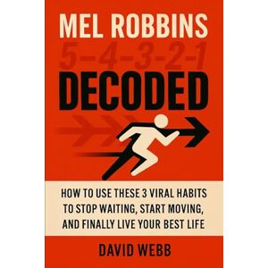 Webb, David Mel Robbins Decoded: How to Use these 3 Viral Habits to Stop Waiting, Start Moving, and Finally Live Your Best Life: Break down her most viral power moves the internet can’t stop sharing. Webb, David Mel Robbins Decoded: How to Use these 3 Viral Habits to Stop Waiting, Start Moving, and Finally Live Your Best Life: Break down her most viral power moves the internet can’t stop sharing.