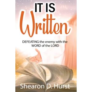 Hurst, Shearon D, IT IS WRITTEN: DEFEATING the enemy with the WORD of the LORD Hurst, Shearon D, IT IS WRITTEN: DEFEATING the enemy with the WORD of the LORD
