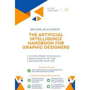 Erne, Jeroen The Artificial Intelligence Handbook for Graphic Designers: "Future-Proof Your Skills; Save a Wealth of Time; and Secure Your Job." (AI for IT and Technology) Erne, Jeroen The Artificial Intelligence Handbook for Graphic Designers: "Future-Proof Your Skills; Save a Wealth of Time; and Secure Your Job." (AI for IT and Technology)