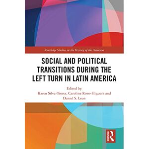 Routledge Social and Political Transitions During the Left Turn in Latin America ( Studies in the History of the Americas) Routledge Social and Political Transitions During the Left Turn in Latin America ( Studies in the History of the Americas)