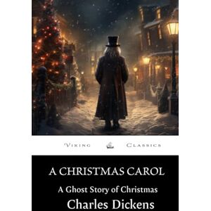 Dickens, Charles A Christmas Carol (Annotated): A Ghost Story of Christmas Dickens, Charles A Christmas Carol (Annotated): A Ghost Story of Christmas