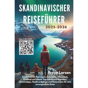 Freya SKANDINAVISCHER REISEFÜHRER 2025–2026: Entdecken Sie Norwegen, Schweden, Dänemark, Finnland und Island: Top-Sehenswürdigkeiten, Geheimtipps, Stadtrundgänge und Reiserouten für eine unvergessliche Rei Freya SKANDINAVISCHER REISEFÜHRER 2025–2026: Entdecken Sie Norwegen, Schweden, Dänemark, Finnland und Island: Top-Sehenswürdigkeiten, Geheimtipps, Stadtrundgänge und Reiserouten für eine unvergessliche Rei