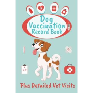 Maskey, D Dog Vaccination Record Book Plus Detailed Vet Visits: Puppy Health Log Book, Puppies Medical Tracker, Canine Wellness Journal For Pets HardCover Maskey, D Dog Vaccination Record Book Plus Detailed Vet Visits: Puppy Health Log Book, Puppies Medical Tracker, Canine Wellness Journal For Pets HardCover