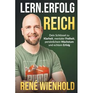 Wienhold, René Lern.Erfolg.Reich: Dein Schlüssel zu Klarheit, mentaler Freiheit, persönlichem Wachstum und echtem Erfolg Wienhold, René Lern.Erfolg.Reich: Dein Schlüssel zu Klarheit, mentaler Freiheit, persönlichem Wachstum und echtem Erfolg