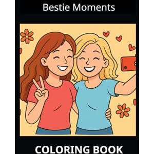 Olson, Richar Bestie Moments Coloring Book for Girls Ages 8-12: Fun and Adorable Best Friends Scenes to Color and Celebrate Friendship Olson, Richar Bestie Moments Coloring Book for Girls Ages 8-12: Fun and Adorable Best Friends Scenes to Color and Celebrate Friendship