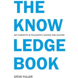 Fuller, Steve The Knowledge Book: Key Concepts in Philosophy, Science and Culture Fuller, Steve The Knowledge Book: Key Concepts in Philosophy, Science and Culture