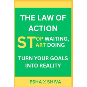 x Shiva, Esha The Law of Action: Stop Waiting, Start Doing Turn Your Goals into Reality (The 12 Laws of the Universe) x Shiva, Esha The Law of Action: Stop Waiting, Start Doing Turn Your Goals into Reality (The 12 Laws of the Universe)