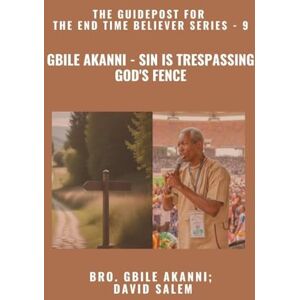 Akanni, Gbile Gbile Akanni Sin Is Trespassing God's Fence The Guidepost For the End Time Believer Series 9 of 22 Akanni, Gbile Gbile Akanni Sin Is Trespassing God's Fence The Guidepost For the End Time Believer Series 9 of 22