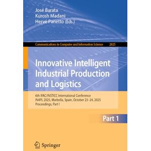 Innovative Intelligent Industrial Production and Logistics: 6th IFAC/INSTICC International Conference, IN4PL 2025, Marbella, Spain, October 23–24, ... ... in Computer and Information Science, 2825) Innovative Intelligent Industrial Production and Logistics: 6th IFAC/INSTICC International Conference, IN4PL 2025, Marbella, Spain, October 23–24, ... ... in Computer and Information Science, 2825)