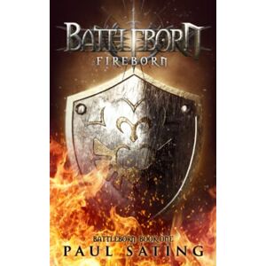 Sating, Paul Fireborn: Battleborn Trilogy Book 1--A Dark Epic Fantasy Novel (The Battleborn Series) Sating, Paul Fireborn: Battleborn Trilogy Book 1--A Dark Epic Fantasy Novel (The Battleborn Series)