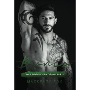 Fox, Mackenzy Bronco: NOLA Rebels MC (New Orleans Series Book 12) Fox, Mackenzy Bronco: NOLA Rebels MC (New Orleans Series Book 12)