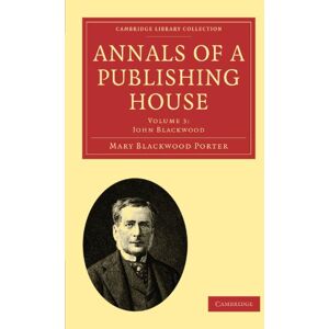 Porter, Mary Blackwood Annals of a Publishing House: Volume 3 (Cambridge Library Collection History of Printing, Publishing and Libraries) Porter, Mary Blackwood Annals of a Publishing House: Volume 3 (Cambridge Library Collection History of Printing, Publishing and Libraries)