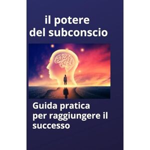 Remi, Alisa il potere del subconscio: Guida pratica per raggiungere il successo Remi, Alisa il potere del subconscio: Guida pratica per raggiungere il successo