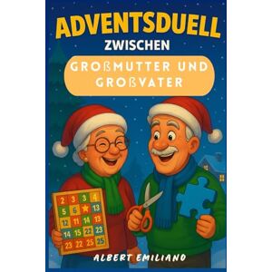 EMILIANO, ALBERT Adventsduell zwischen Großmutter und Großvater: Praktischer Adventskalender mit 24 Duellen, Rätseln und kreativen Spielen für die Weihnachtszeit EMILIANO, ALBERT Adventsduell zwischen Großmutter und Großvater: Praktischer Adventskalender mit 24 Duellen, Rätseln und kreativen Spielen für die Weihnachtszeit