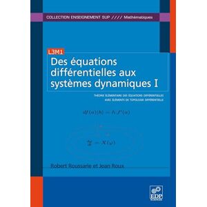 Roussarie, Robert Des équations différentielles aux systèmes dynamiques I: Théorie élémentaire des équations différentielles avec éléments de topologie différentielle Roussarie, Robert Des équations différentielles aux systèmes dynamiques I: Théorie élémentaire des équations différentielles avec éléments de topologie différentielle