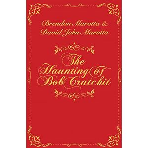 Marotta, Brendon The Haunting of Bob Cratchit: Inspired by Charles Dickens' A Christmas Carol Marotta, Brendon The Haunting of Bob Cratchit: Inspired by Charles Dickens' A Christmas Carol