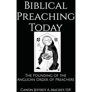 Canon Biblical Preaching Today: The Founding of the Anglican Order of Preachers Canon Biblical Preaching Today: The Founding of the Anglican Order of Preachers